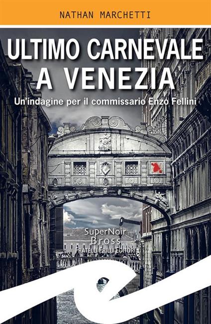 Ultimo Carnevale a Venezia. Un'indagine per il commissario Enzo Fellini - Nathan Marchetti - ebook