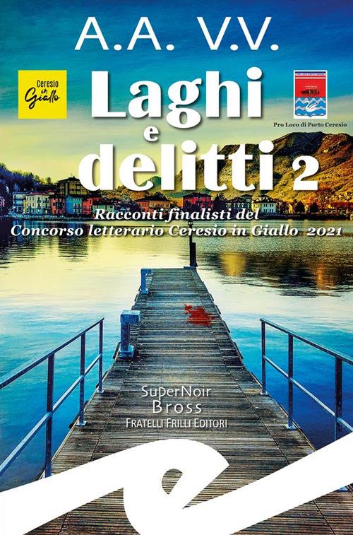 Laghi e delitti 2. Racconti finalisti del Concorso Letterario Ceresio in Giallo 2021 - AA.VV. - ebook