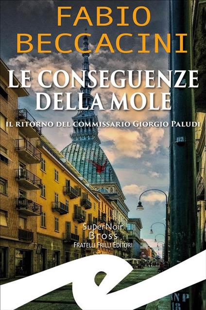 Le conseguenze della Mole. Il ritorno del commissario Giorgio Paludi - Fabio Beccacini - ebook