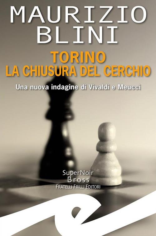 Torino. La chiusura del cerchio. Una nuova indagine di Vivaldi e Meucci - Maurizio Blini - ebook