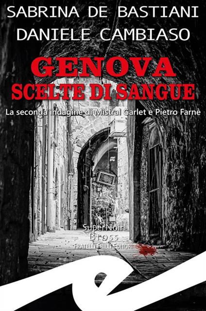 Genova. Scelte di sangue. La seconda indagine di Mistral Garlet e Pietro Farnè - Daniele Cambiaso,Sabrina De Bastiani - ebook