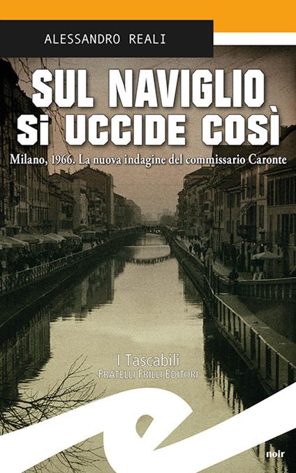 Sul Naviglio si uccide così. Milano, 1966. La nuova indagine del commissario Caronte - Alessandro Reali - copertina