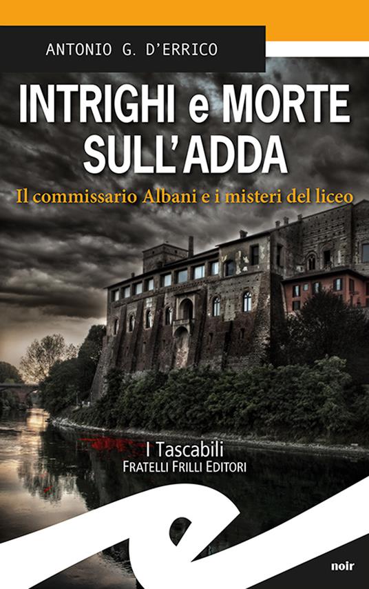 Intrighi e morte sull'Adda. Il commissario Albani e i misteri del liceo - Antonio G. D'Errico - copertina