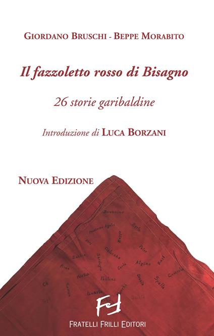 Il fazzoletto rosso di Bisagno. 26 storie garibaldine. Nuova ediz. - Giordano Bruschi,Beppe Morabito - copertina