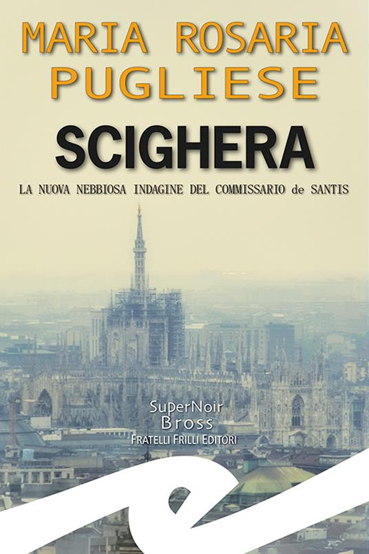 Scighera. La nuova nebbiosa indagine del commissario de Santis - Maria Rosaria Pugliese - copertina