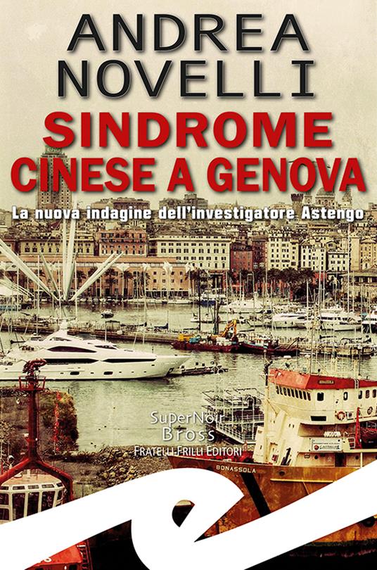 Sindrome cinese a Genova. La nuova indagine dell'investigatore Astengo - Andrea Novelli - copertina