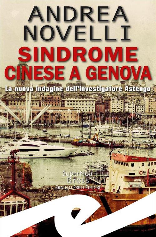 Sindrome cinese a Genova. La nuova indagine dell'investigatore Astengo - Andrea Novelli - ebook