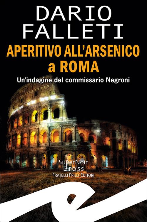 Aperitivo all'arsenico a Roma. Un'indagine del commissario Negroni - Dario Falleti - copertina