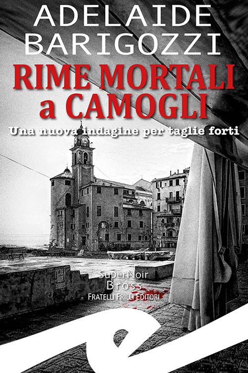 Rime mortali a Camogli. Una nuova indagine per taglie forti - Adelaide Barigozzi - copertina