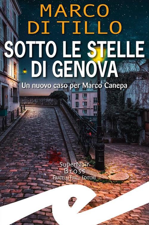 Sotto le stelle di Genova. Un nuovo caso per Marco Canepa - Marco Di Tillo - ebook