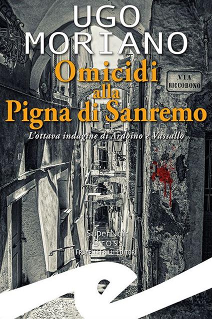 Omicidi alla Pigna di Sanremo. L'ottava indagine di Ardoino e Vassallo - Ugo Moriano - copertina