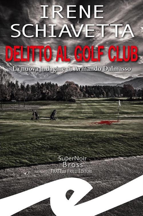 Delitto al golf club. La nuova indagine di Armando Dalmasso - Irene Schiavetta - ebook