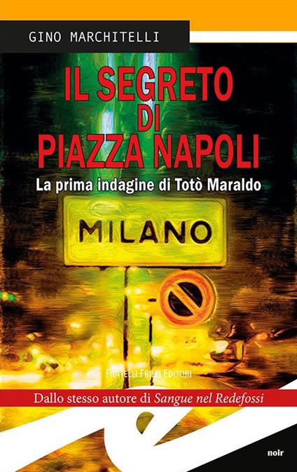 Il segreto di Piazza Napoli. La prima indagine di Totò Maraldo. Nuova ediz. - Gino Marchitelli - copertina