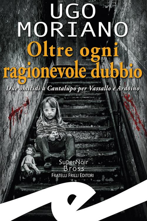 Oltre ogni ragionevole dubbio. Due omicidi a Cantalupo per Vassallo e Ardoino - Ugo Moriano - copertina