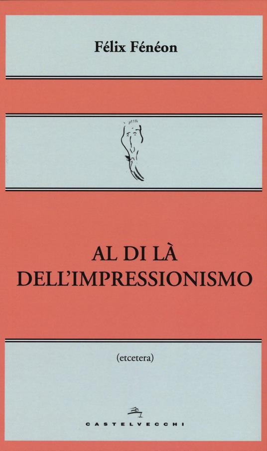 Al di là dell'impressionismo - Félix Fénéon - 4