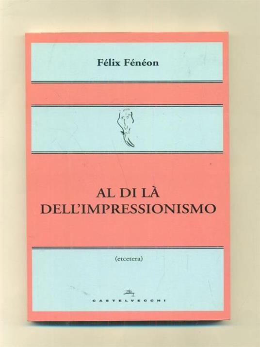 Al di là dell'impressionismo - Félix Fénéon - 4