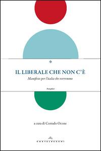 Il liberale che non c'è. Manifesto per l'Italia che vorremmo - copertina