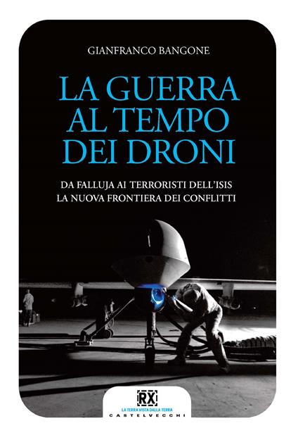 La guerra al tempo dei droni. Da Falluja ai terroristi dell'Isis, la nuova frontiera dei conflitti - Gianfranco Bangone - ebook