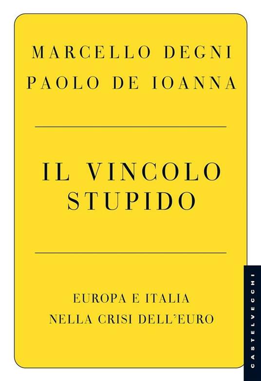 Il vincolo stupido. Europa e Italia nella crisi dell'euro - Paolo De Ioanna,Marcello Degni - ebook