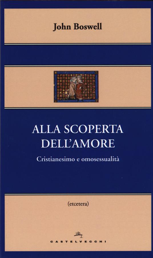 Alla scoperta dell'amore. Cristianesimo e omosessualità - John Boswell - copertina