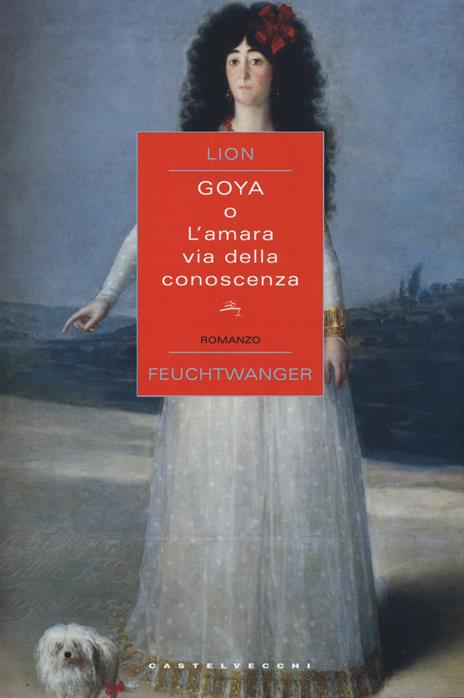 Goya o l'amara via della conoscenza - Lion Feuchtwanger - copertina