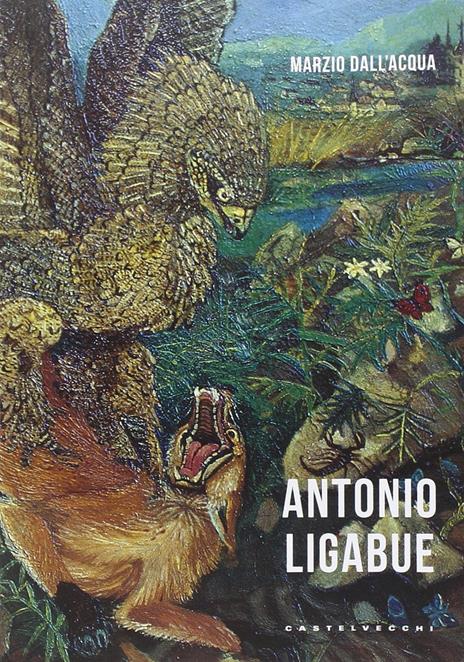 Antonio Ligabue. Ediz. a colori - Marzio Dall'Acqua - 3