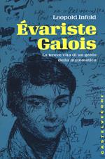 Évariste Galois. La breve vita di un genio della matematica