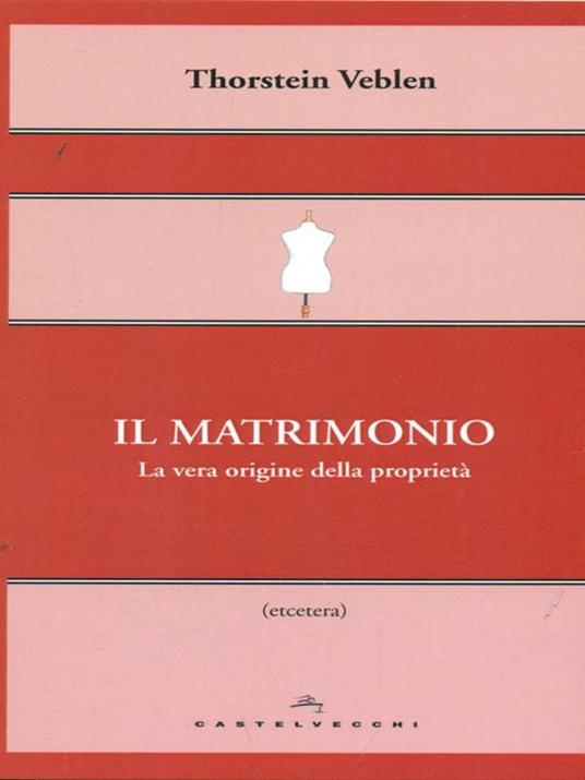 Il matrimonio. La vera origine della proprietà - Thorstein Veblen - copertina