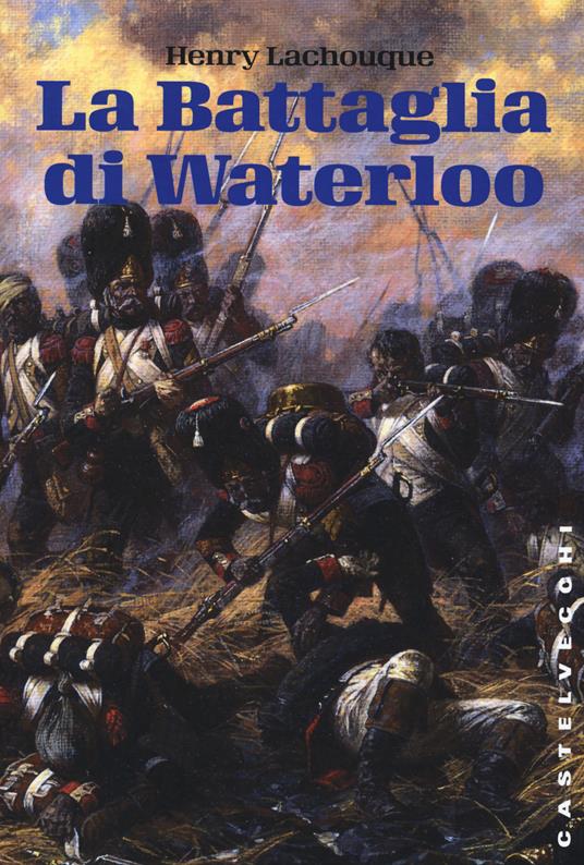 La battaglia di Waterloo - Henry Lachouque - 3