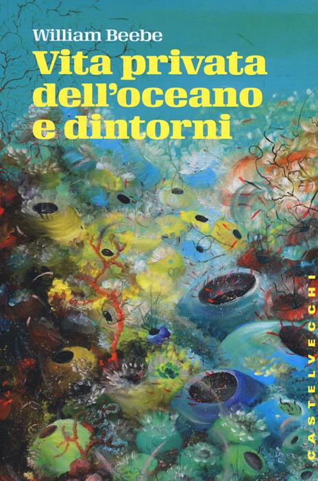 Vita privata dell'oceano e dintorni - William Beebe - 3