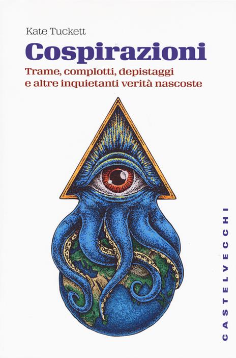 Cospirazioni. Trame, complotti, depistaggi e altre inquietanti verità nascoste - Kate Tuckett - 3