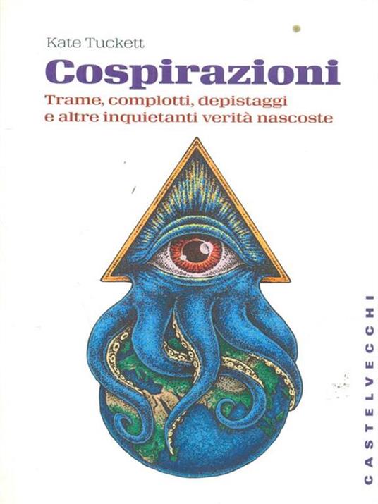 Cospirazioni. Trame, complotti, depistaggi e altre inquietanti verità nascoste - Kate Tuckett - 2