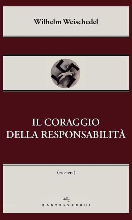 Il coraggio della responsabilità - Wilhelm Weischedel,Nicola Zippel - ebook