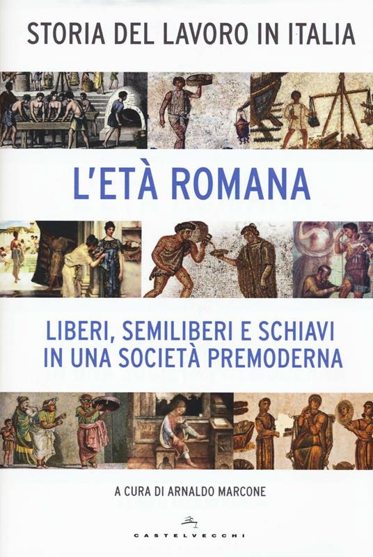 Storia del lavoro in Italia. Vol. 1: L'età romana. Liberi, semiliberi e schiavi in una società premoderna - copertina