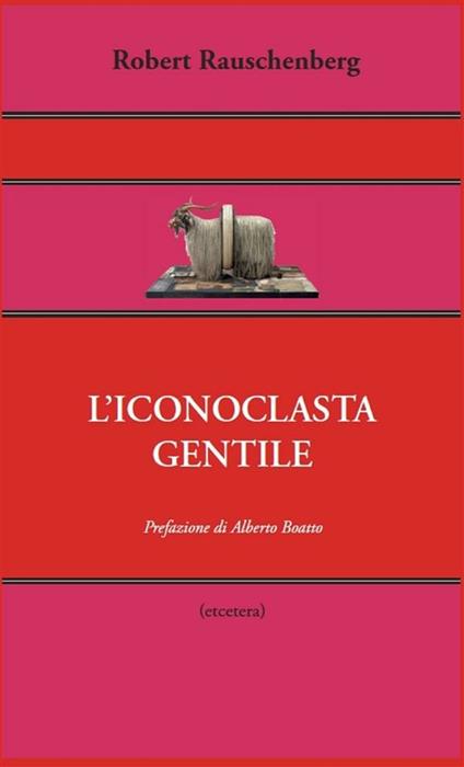 L' iconoclasta gentile - Robert Rauschenberg,Chiara Raponi - ebook