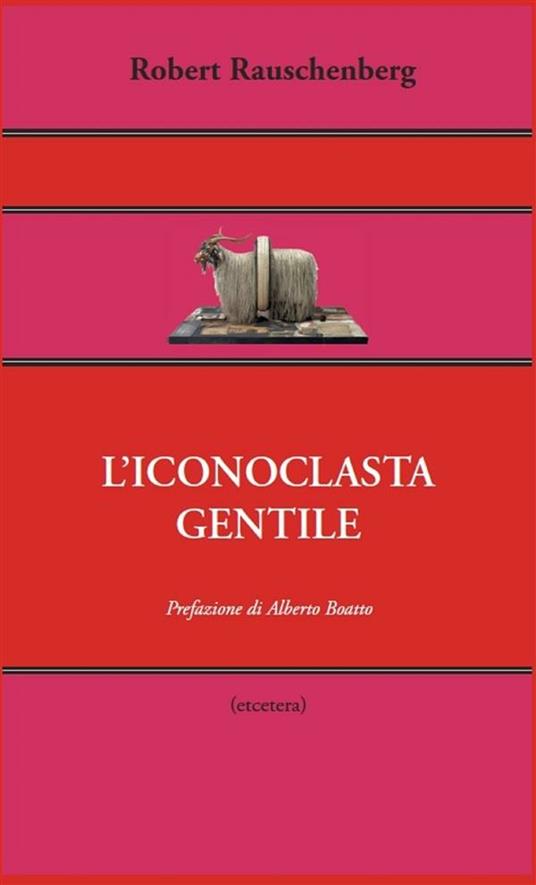 L' iconoclasta gentile - Robert Rauschenberg,Chiara Raponi - ebook