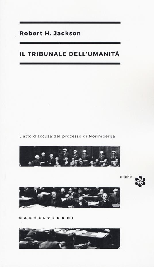 Il tribunale dell'umanità. L'atto di accusa del processo di Norimberga - Robert H. Jackson - copertina