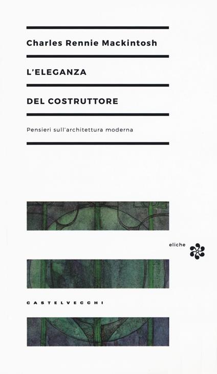 L'eleganza del costruttore. Pensieri sull'architettura moderna - Charles Rennie MacKintosh - copertina