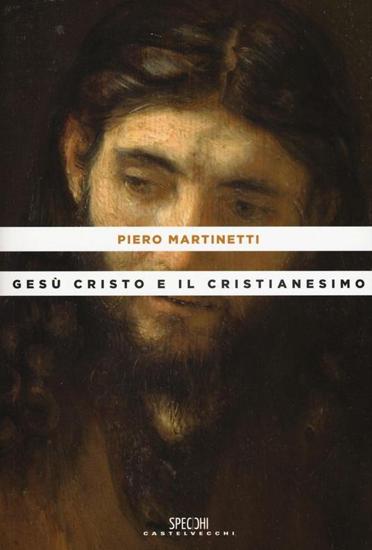 Gesù Cristo e il Cristianesimo - Piero Martinetti - copertina