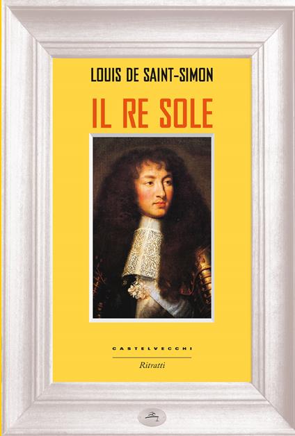 Il re Sole - Louis de Saint-Simon,Jean-Michel Gardair,Adalberto Cremonese - ebook