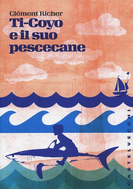 Ti-Coyo e il suo pescecane - Clement Richer - copertina