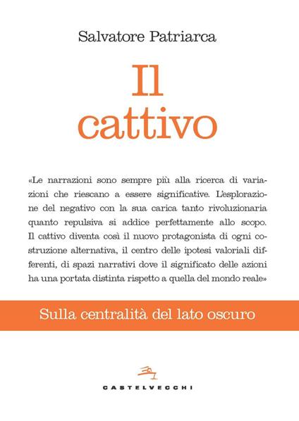 Il cattivo. Sulla centralità del lato oscuro - Salvatore Patriarca - copertina