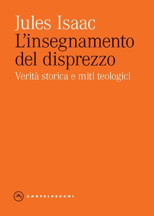 L'insegnamento del disprezzo. Verità storica e miti teologici - Jules Isaac - copertina