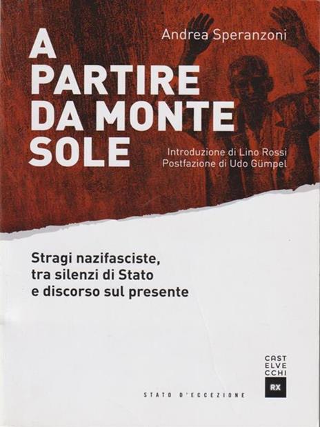 A partire da Monte Sole. Stragi nazifasciste, tra silenzi di Stato e discorso sul presente - Andrea Speranzoni - copertina