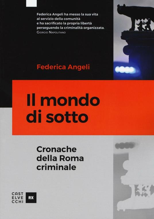 Il mondo di sotto. Cronache della Roma criminale - Federica Angeli - 4