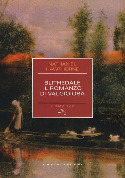 Blithedale. Il romanzo di Valgioiosa - Nathaniel Hawthorne - copertina