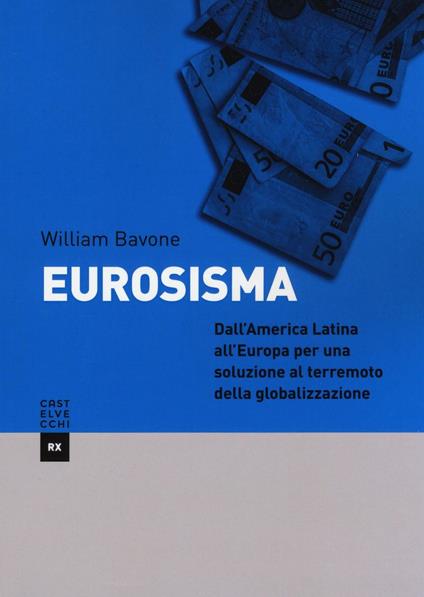 Eurosisma. Dall'America latina all'Europa per una soluzione al terremoto della globalizzazione - William Bavone - copertina