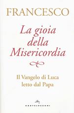 La gioia della misericordia. Il Vangelo di Luca letto dal papa