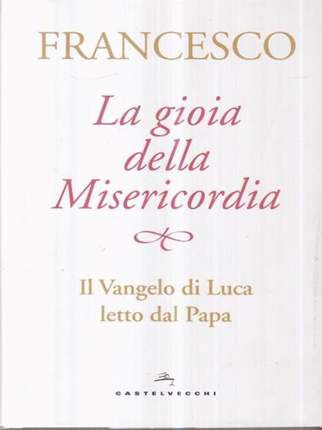 La gioia della misericordia. Il Vangelo di Luca letto dal papa - Francesco (Jorge Mario Bergoglio) - 3