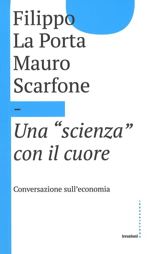 Una «scienza» con il cuore - Filippo La Porta,Mauro Scarfone - copertina